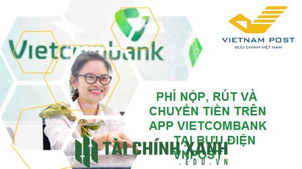 Phí nộp, rút và chuyển tiền trên app Vietcombank tại Bưu điện VNPost